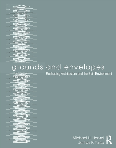 Бумажная книга «Grounds and Envelopes: Reshaping Architecture and the Built Environment», авторов Джеффри П. Турко, Майкл У. Хенсел - фото №1