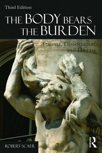 Бумажная книга «The Body Bears the Burden: Trauma, Dissociation, and Disease», автор Роберт Скаер - фото №1