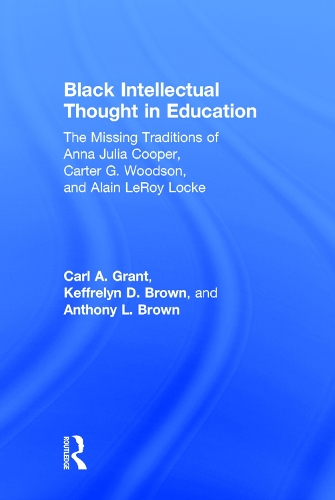 Paper book «Black Intellectual Thought in Education: The Missing Traditions of Anna Julia Cooper, Carter G. Woodson, and Alain LeRoy Locke», authors Anthony L. Brown, Carl A. Grant, Keffrelyn D. Brown - фото №1