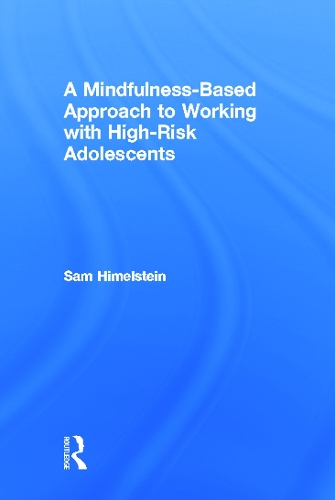Бумажная книга «A Mindfulness-Based Approach to Working with High-Risk Adolescents», автор Сэм Химельштейн - фото №1