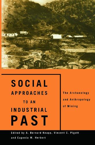 Бумажная книга «Social Approaches to an Industrial Past: The Archaeology and Anthropology of Mining» - фото №1