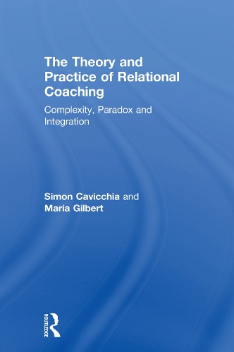 Бумажная книга «The Theory and Practice of Relational Coaching: Complexity, Paradox and Integration», авторов Мария Гилберт, Саймон Кавиккиа - фото №1