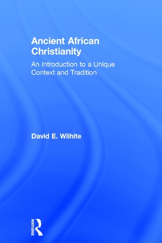 Бумажная книга «Ancient African Christianity: An Introduction to a Unique Context and Tradition», автор Дэвид Э. Уилхайт - фото №1