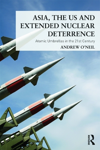 Бумажная книга «Asia, the US and Extended Nuclear Deterrence: Atomic Umbrellas in the Twenty-First Century», автор Эндрю О'Нил - фото №1