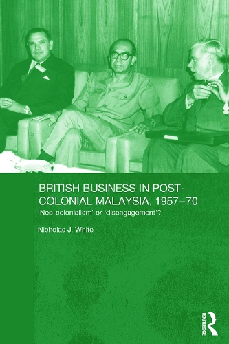 Бумажная книга «British Business in Post-Colonial Malaysia, 1957-70: Neo-colonialism or Disengagement?», автор Николас Дж. Уайт - фото №1