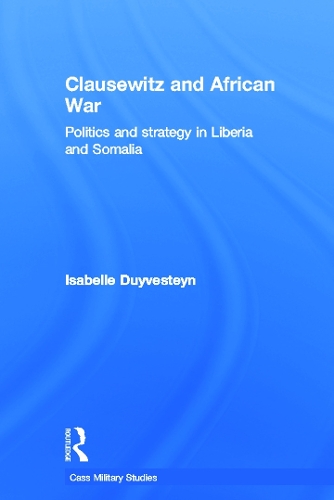 Бумажная книга «Clausewitz and African War: Politics and Strategy in Liberia and Somalia», автор Изабель Дуйвестейн - фото №1