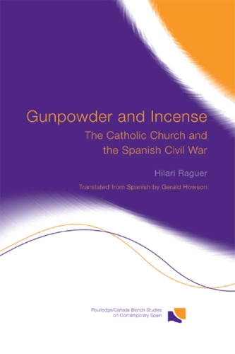 Бумажная книга «Gunpowder and Incense: The Catholic Church and the Spanish Civil War», автор Хилари Рагуэр - фото №1