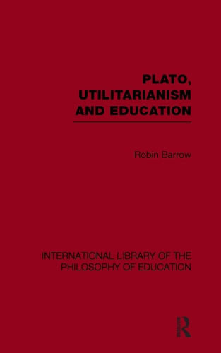 Бумажная книга «Plato, Utilitarianism and Education (International Library of the Philosophy of Education Volume 3)», автор Робин Барроу - фото №1