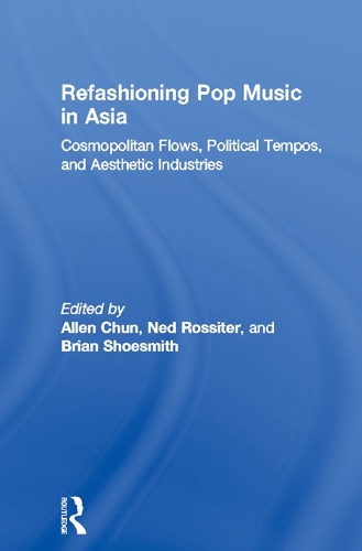 Бумажная книга «Refashioning Pop Music in Asia: Cosmopolitan Flows, Political Tempos, and Aesthetic Industries» - фото №1