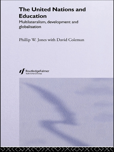 Бумажная книга «The United Nations and Education: Multilateralism, Development and Globalisation», авторов Дэвид Колман, Филлип У. Джонс - фото №1