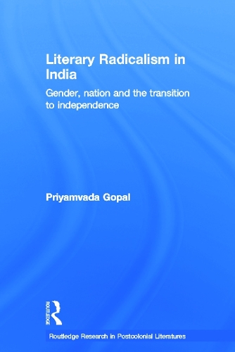 Бумажная книга «Literary Radicalism in India: Gender, Nation and the Transition to Independence», автор Приямвада Гопал - фото №1