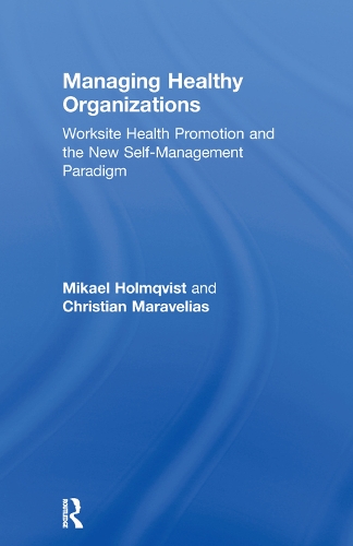 Бумажная книга «Managing Healthy Organizations: Worksite Health Promotion and the New Self-Management Paradigm», авторов Кристиан Маравелиас, Микаэль Холмквист - фото №1