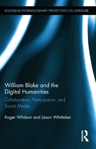 Бумажная книга «William Blake and the Digital Humanities: Collaboration, Participation, and Social Media», авторов Джейсон Уиттакер, Роджер Уитсон - фото №1