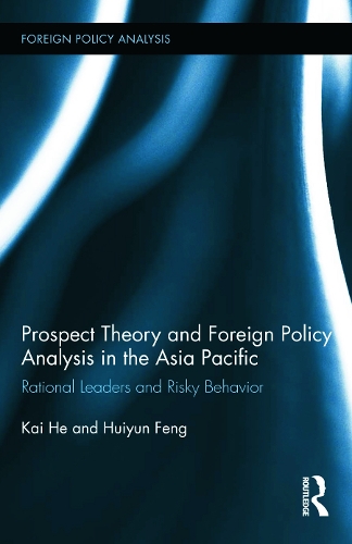 Бумажная книга «Prospect Theory and Foreign Policy Analysis in the Asia Pacific: Rational Leaders and Risky Behavior», авторов Хуэйюнь Фэн, Кай Хэ - фото №1