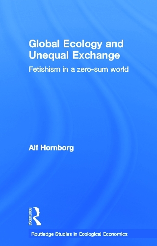 [object Object] «Global Ecology and Unequal Exchange: Fetishism in a Zero-Sum World», автор Альф Хорнборг - фото №1