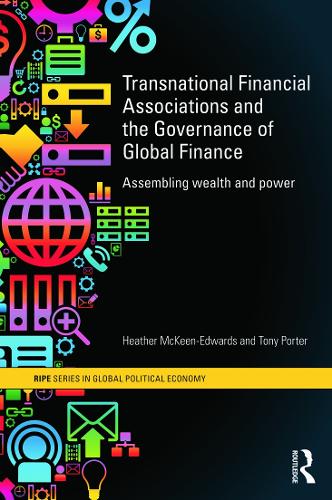 Бумажная книга «Transnational Financial Associations and the Governance of Global Finance: Assembling Wealth and Power», авторов Хизер Маккин-Эдвардс, Тони Портер - фото №1