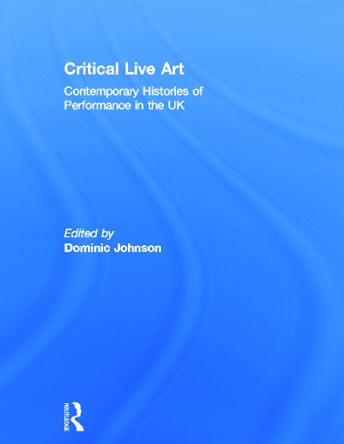 Бумажная книга «Critical Live Art: Contemporary Histories of Performance in the UK» - фото №1