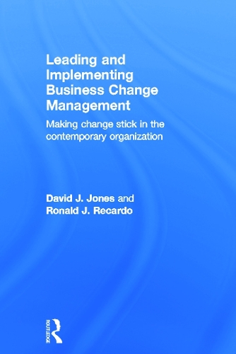 Бумажная книга «Leading and Implementing Business Change Management: Making Change Stick in the Contemporary Organization», авторов Дэвид Дж. Джонс, Рональд Дж. Рекардо - фото №1
