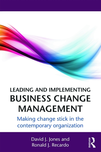 Бумажная книга «Leading and Implementing Business Change Management: Making Change Stick in the Contemporary Organization», авторов Дэвид Дж. Джонс, Рональд Дж. Рекардо - фото №1