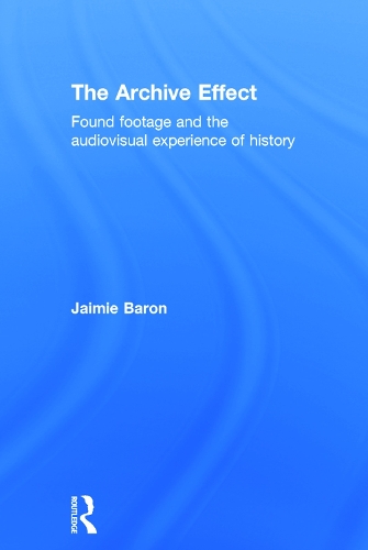 Бумажная книга «The Archive Effect: Found Footage and the Audiovisual Experience of History», автор Джейми Барон - фото №1