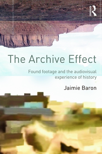 Бумажная книга «The Archive Effect: Found Footage and the Audiovisual Experience of History», автор Джейми Барон - фото №1