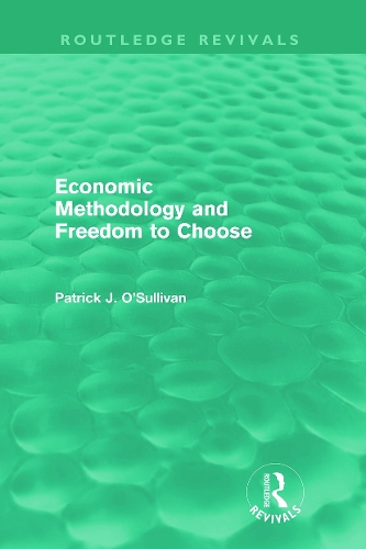 Бумажная книга «Economic Methodology and Freedom to Choose (Routledge Revivals)», автор Патрик О'Салливан - фото №1