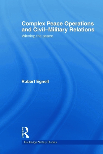 Паперова книга «Complex Peace Operations and Civil-Military Relations: Winning the Peace», автор Роберт Егнелл - фото №1