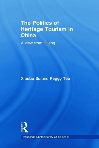 Бумажная книга «The Politics of Heritage Tourism in China: A View from Lijiang», авторов Пегги Тео, Сяобо Су - фото №1