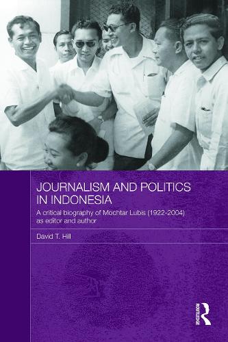 Бумажная книга «Journalism and Politics in Indonesia: A Critical Biography of Mochtar Lubis (1922-2004) as Editor and Author», автор Дэвид Т. Хилл - фото №1