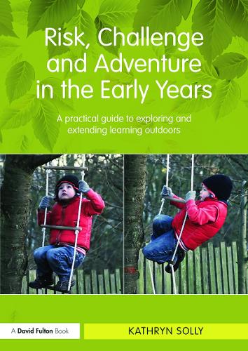 Паперова книга «Risk, Challenge and Adventure in the Early Years: A practical guide to exploring and extending learning outdoors», автор Кетрін Соллі - фото №1