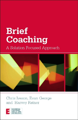 Бумажная книга «Brief Coaching: A Solution Focused Approach», авторов Крис Айвсон, Эван Джордж, Харви Ратнер - фото №1