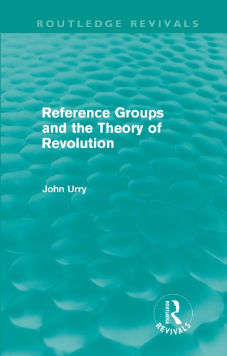 Бумажная книга «Reference Groups and the Theory of Revolution (Routledge Revivals)», автор Джон Урри - фото №1