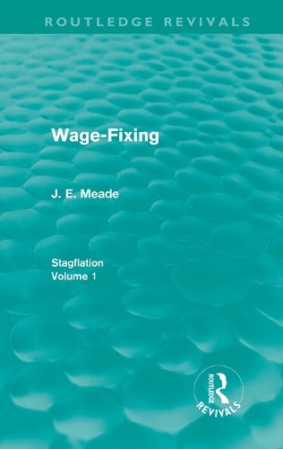 Бумажная книга «Wage-Fixing (Routledge Revivals): Stagflation - Volume 1», автор Дж. Э. Мид - фото №1