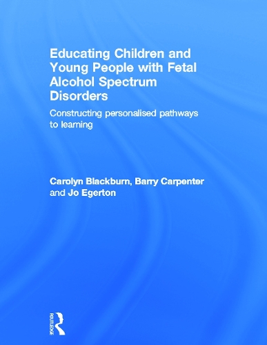 Бумажная книга «Educating Children and Young People with Fetal Alcohol Spectrum Disorders: Constructing Personalised Pathways to Learning», авторов Барри Карпентер, Каролин Блэкберн, Джо Эгертон - фото №1