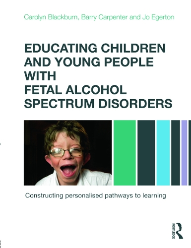 Бумажная книга «Educating Children and Young People with Fetal Alcohol Spectrum Disorders: Constructing Personalised Pathways to Learning», авторов Барри Карпентер, Каролин Блэкберн, Джо Эгертон - фото №1