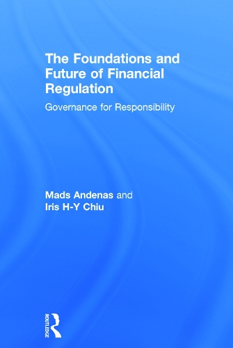 Паперова книга «The Foundations and Future of Financial Regulation: Governance for Responsibility», авторів Айріс Х-І Чіу, Мадс Анденас - фото №1