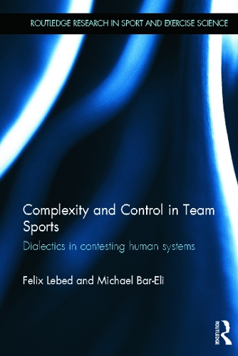 Паперова книга «Complexity and Control in Team Sports: Dialectics in contesting human systems», авторів Фелікс Лебідь, Майкл Бар-Елі - фото №1