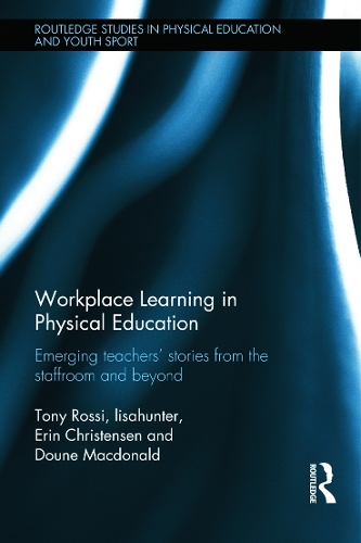 Бумажная книга «Workplace Learning in Physical Education: Emerging Teachers’ Stories from the Staffroom and Beyond», авторов Дун Макдональд, Эрин Кристенсен, Тони Росси - фото №1