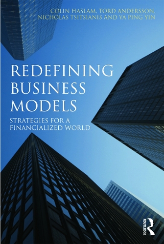Бумажная книга «Redefining Business Models: Strategies for a Financialized World», авторов Колин Хаслам, Николас Цицианис, Торд Андерссон, Я Пин Инь - фото №1