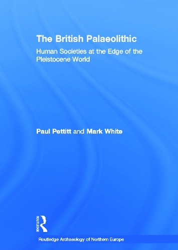 Бумажная книга «The British Palaeolithic: Human Societies at the Edge of the Pleistocene World», авторов Марк Уайт, Пол Петтитт - фото №1
