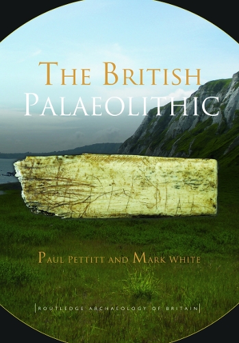 Бумажная книга «The British Palaeolithic: Human Societies at the Edge of the Pleistocene World», авторов Марк Уайт, Пол Петтитт - фото №1