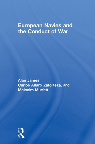 Бумажная книга «European Navies and the Conduct of War», авторов Алан Джеймс, Карлос Альфаро-Зафортеза, Малкольм Мерфетт - фото №1