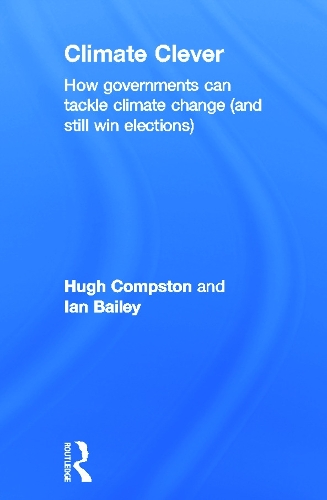 Бумажная книга «Climate Clever: How Governments Can Tackle Climate Change (and Still Win Elections)», авторов Хью Компстон, Иэн Бейли - фото №1