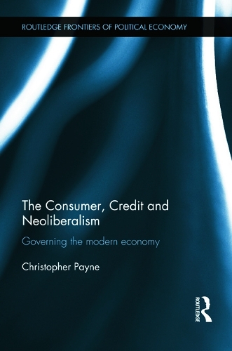 Бумажная книга «The Consumer, Credit and Neoliberalism: Governing the Modern Economy», автор Кристофер Пейн - фото №1