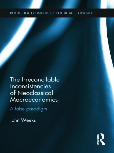 Бумажная книга «The Irreconcilable Inconsistencies of Neoclassical Macroeconomics: A False Paradigm», автор Джон Уикс - фото №1