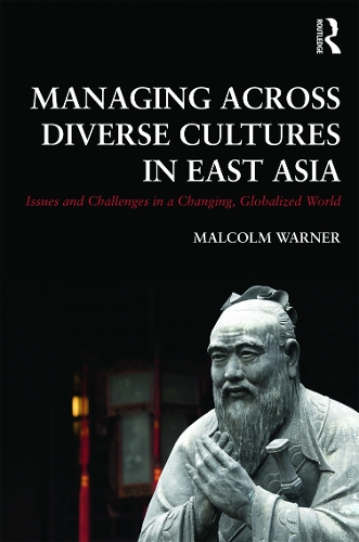 Бумажная книга «Managing Across Diverse Cultures in East Asia: Issues and challenges in a changing globalized world» - фото №1