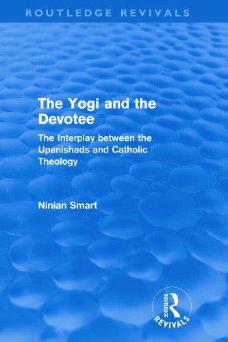 Бумажная книга «The Yogi and the Devotee (Routledge Revivals): The Interplay Between the Upanishads and Catholic Theology», автор Ниниан Смарт - фото №1