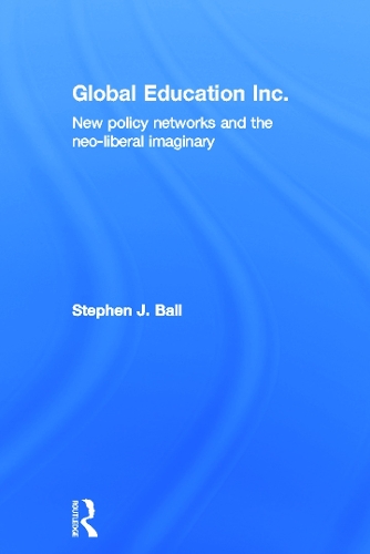 Бумажная книга «Global Education Inc.: New Policy Networks and the Neoliberal Imaginary», автор Стивен Дж. Болл - фото №1