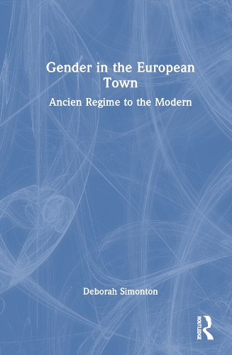 Бумажная книга «Gender in the European Town: Ancien Regime to the Modern», автор Дебора Саймонтон - фото №1