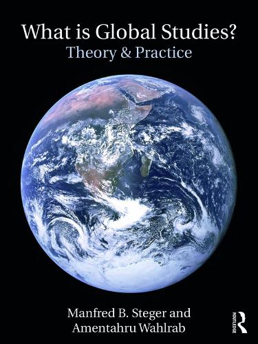 Бумажная книга «What Is Global Studies?: Theory & Practice», авторов Аментахру Валраб, Манфред Штегер - фото №1